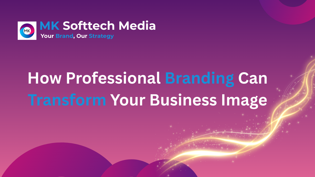 How Professional Branding Can Transform Your Business Image